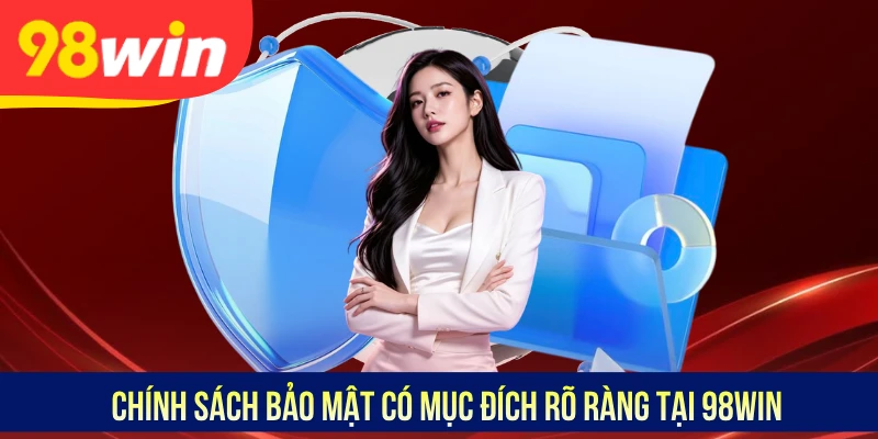 Chính sách bảo mật có mục đích rõ ràng tại 98WIN