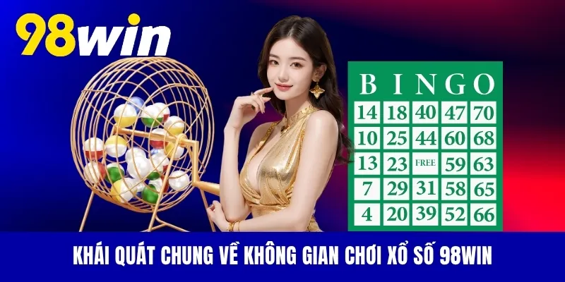 Khái quát chung về không gian chơi xổ số 98WIN