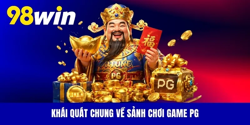 Khái quát chung về sảnh chơi game PG