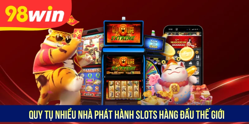 Quy tụ nhiều nhà phát hành slots hàng đầu thế giới