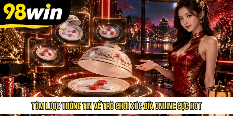 Tóm lược thông tin về trò chơi Xóc Đĩa online cực hot