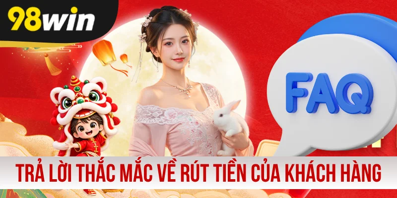 Trả lời thắc mắc về rút tiền của khách hàng 98WIN